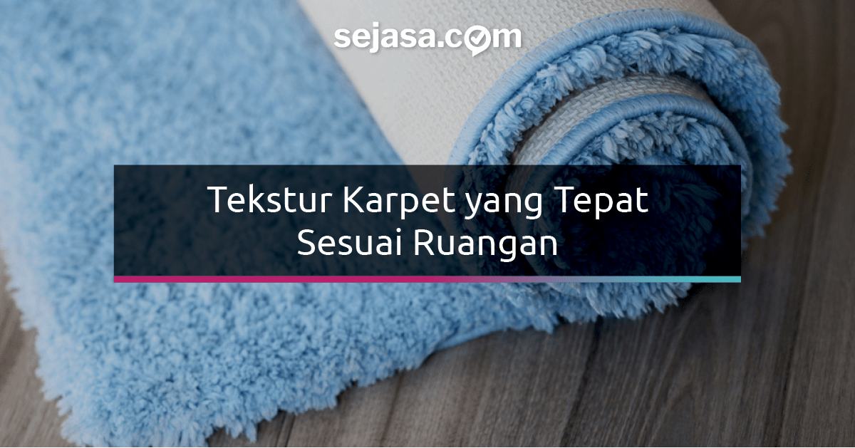 Memilih Tekstur Karpet Lantai yang Tepat Sesuai Ruangan 