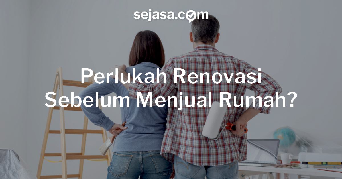  Perlukah  Renovasi Sebelum Menjual Rumah Sejasa HAPPY LIVING